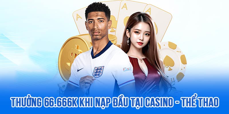 Khuyến mãi người chơi mới tại sảnh Casino 