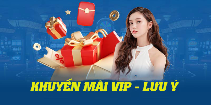 Những lưu ý quan trọng khi hội viên tham gia khuyến mãi VIP