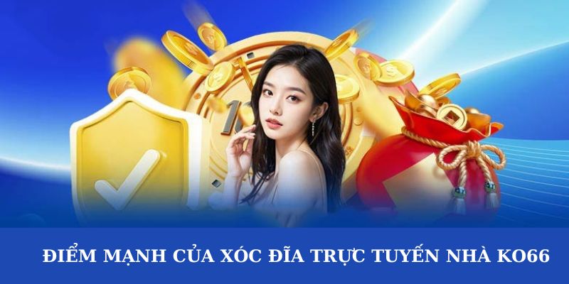 điểm mạnh xóc đĩa trực tuyến